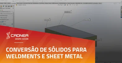 Conversão de sólidos para Weldments e Sheet Metal